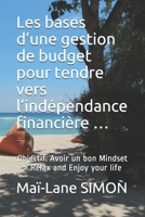 Les bases d’une gestion de budget pour tendre vers l’indépendance financière …: Objectif: Avoir un bon Mindset > Relax and Enjoy your life (French Edition) B086Y5LKRN Book Cover