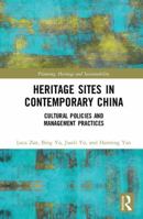 Heritage Sites in Contemporary China: Cultural Policies and Management Practices 0367502151 Book Cover