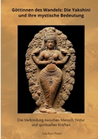 Göttinnen des Wandels: Die Yakshini und ihre mystische Bedeutung: Die Verbindung zwischen Mensch, Natur und spirituellen Kräften (German Edition) 3384415396 Book Cover