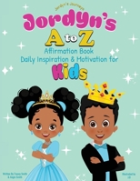 Jordyn's A to Z Affirmation Book: Daily Inspiration & Motivation for Kids (Jordyn's Journeys) B0DPY5XDSX Book Cover