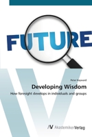 Developing Wisdom: How Foresight Develops in Individuals and Groups 3639422988 Book Cover