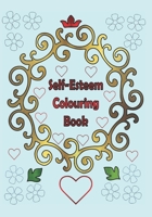 Self-Esteem Colouring Book : 25 One Sided Text with Floral Patterns to Colour 1652045074 Book Cover
