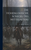 Die hohenlohischen Siegel des Mittelalters 1021104779 Book Cover