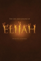 The Life and Lessons of Elijah 1098390547 Book Cover