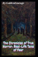 The Chronicles of True Horror: Real-Life Tales of Fear B0CK3XLQ37 Book Cover