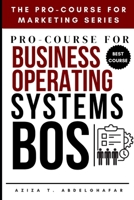 Pro-Course for Business Operating Systems (BOS) : Building Scalable Business Frameworks (The Pro-Course for Marketing Series (TPCFMS)) B0FNLL42NF Book Cover