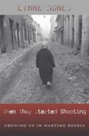 Then They Started Shooting: Growing Up in Wartime Bosnia 0674015614 Book Cover