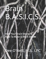 Brain Basics Workbook: How Your Brain Works and How to Make It Work Better 1522983872 Book Cover