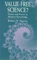 Value-Free Science?: Purity and Power in Modern Knowledge 067493170X Book Cover