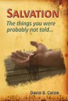 Salvation: The Things You Were Probably Not Told... 1721234179 Book Cover