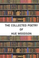 The Collected Poetry of Hue Woodson 1723851663 Book Cover