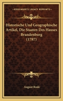 Historische Und Geographische Artikel, Die Staaten Des Hauses Brandenburg (1787) 116615887X Book Cover