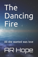 The Dancing Fire: All she wanted was love 1698187874 Book Cover