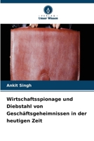 Wirtschaftsspionage und Diebstahl von Geschäftsgeheimnissen in der heutigen Zeit 6630247531 Book Cover