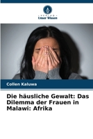 Die häusliche Gewalt: Das Dilemma der Frauen in Malawi: Afrika (German Edition) 6207764099 Book Cover