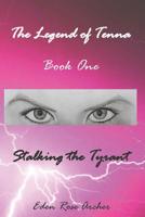 The Legend of Tenna: Book One: Stalking the Tyrant 1729028519 Book Cover