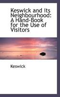 Keswick and its Neighbourhood: A Hand-Book for the Use of Visitors 0353892858 Book Cover