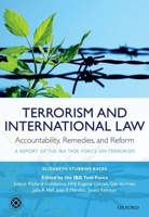 Terrorism and International Law: Accountability, Remedies, and Reform: A Report of the Iba Task Force on Terrorism 0199589186 Book Cover