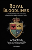 Royal Bloodlines: Unveiling the Conspiracy Theories Surrounding the British Royal Family: Vampires, Reptilians, and UFOs: Separating Fact from Fiction (Ancient Mysteries Unveiled) B0FRZ5T3JG Book Cover