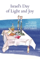 Israel’s Day of Light and Joy: The Origin, Development, and Enduring Meaning of the Jewish Sabbath 1646022718 Book Cover