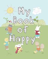 My Book of Happy: Happiness Journal and Workbook for Kids 0578894785 Book Cover