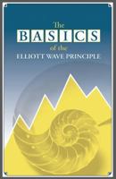 The Basics of the Elliott Wave Principle 1542732182 Book Cover
