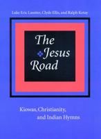 The Jesus Road: Kiowas, Christianity, and Indian Hymns 080328005X Book Cover