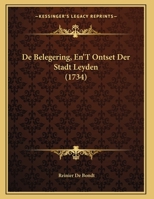 De Belegering, En'T Ontset Der Stadt Leyden (1734) 1169608329 Book Cover