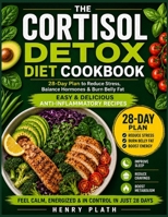 The Complete Cortisol Detox Diet Plan: A 28-Day Program to Lower Stress Hormones, Reset Your Body, and Boost Energy Naturally B0F7R2TLJ8 Book Cover