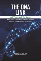 THE DNA LINK: All You Need To Know: What Your Genes Reveal About the Past, Present, and Future of Humanity B0DS8ZLW83 Book Cover