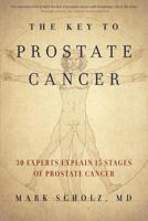 The Key to Prostate Cancer: 30 Experts Explain 15 Stages of Prostate Cancer 0999065211 Book Cover
