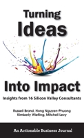 Turning Ideas Into Impact: Insights from 16 Silicon Valley Consultants 1616993448 Book Cover
