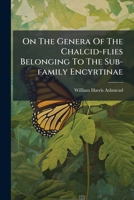 On The Genera Of The Chalcid-flies Belonging To The Sub-family Encyrtinae... 1271716550 Book Cover