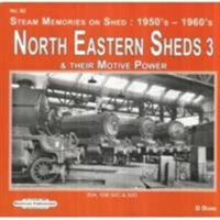 North Eastern Sheds 3: Steam Memories on Shed : 1950's-1960's & Their Motive Power (50A, 50B 50C & 50D) 1909625612 Book Cover