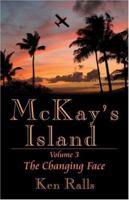 McKay's Island Volume 3:: The Changing Face (Mckay's Island) 1424158710 Book Cover