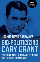 Bio-Politicizing Cary Grant: Pressing Race, Class and Ethnicity into Service in “Amerika” 1782797718 Book Cover