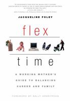 Flex Time: A Working Mother's Guide to Balancing Career and Family 1569244820 Book Cover