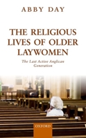 The Religious Lives of Older Laywomen: The Final Active Anglican Generation 0198739583 Book Cover