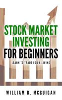 Stock Market Investing For Beginners: The Only Book You Will Need to Learn to Invest For a living 1975880730 Book Cover