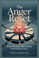The Anger Reset: Break The Circle, Take control and Find Inner Peace B0FJ1NMR9N Book Cover