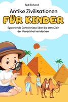 Antike Zivilisationen für Kinder: Spannende Geheimnisse über die erste Zeit der Menschheit entdecken (German Edition) B0GN3YLN6V Book Cover