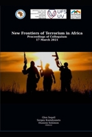 New Frontiers of Terrorism in Africa: Proceedings of Colloquium 17 March 2021 B08Z471BX4 Book Cover