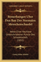 Bemerkungen Uber Den Bau Der Normalen Menschenschaedel: Nebst Einer Nachlese Unbeschriebener Puncte Des Schadelreliefs (1852) 1144477816 Book Cover