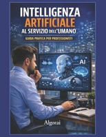 Intelligenza Artificiale al Servizio dell’Umano: Guida Pratica per Professionisti (Italian Edition) B0FRY89LZB Book Cover