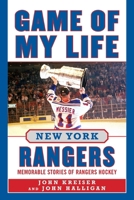 Game of My Life New York Rangers: Memorable Stories of Rangers Hockey 1683585348 Book Cover