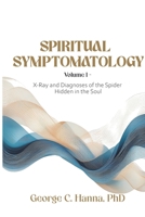 Spiritual Symptomatology - Volume I: X-Ray and Diagnoses of the Spider Hidden in the Soul B0FQC98653 Book Cover