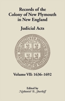 Records of the Colony of New Plymouth in New England, : Volume VII: Judicial Acts, 1636-1692 0788410008 Book Cover