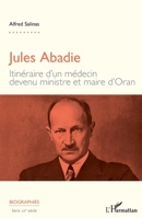 Jules Abadie: Itinéraire d'un médecin devenu ministre et maire d'Oran (Biographies) (French Edition) 234306637X Book Cover