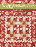 Pretty Patchwork Quilts: Traditional Patterns with Applique Accents 1604680776 Book Cover