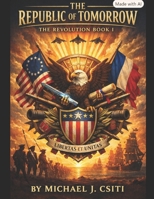The Republic Of Tomorrow: The Revolution: Book I B0HCZXPJHF Book Cover